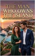 The Man Who Owns the Island: A Luxury Forced Proximity Romance (The Women Who Walked Away #15) by Alise Vale