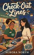 Check-Out Lines: A Sapphic Slow-Burn Romance by Aurora North