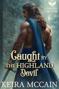 Caught by the Highland Devil: A Scottish Historical Romance Novel (Lasses of the Highland Hunt #4) by Keira McCain
