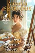 When the Scarred Earl Chose Love: A Historical Regency Romance Novel by Amanda Seabrook