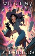 Witch My Claws - Book One: Paranormal Comedy Romance by M L Briers