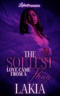 The Softest Love Came From A Thug (Soft Love #1) by Lakia