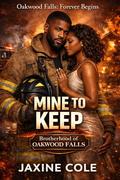 Mine To Keep: A Steamy Single Dad Firefighter Wedding Romance (Oakwood Falls: Forever Begins #1) by Jaxine Cole