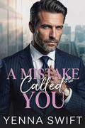 A Mistake Called You: A Second Chance Small Town Romance by Yenna Swift