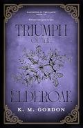Triumph of the Elderoak (Daughter of the Earth #3) by K.M. Gordon