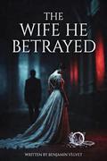 The Wife He Betrayed by Benjamin Velvet