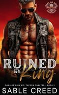 Ruined by King: A Forbidden, MC Princess Alpha Male Biker Steamy Romance (Sons of Ruin: Tucson Chapter #1) by Sable Creed