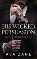 His Wicked Persuasion: An Alpha Male Romance (Bratva Brotherhood #4) by Ava Zane