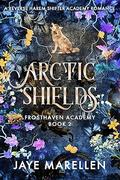 Arctic Shields (Frosthaven Academy #2) by Jaye Marellen