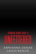 Unfettered (Crimson Bonds #12) by Abrianna Denae