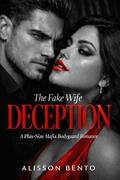 The Fake Wife Deception: A Plus-Size Mafia Bodyguard Romance by Alisson Bento
