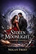 Stolen Moonlight: A Forbidden Romance by Nolan Frost