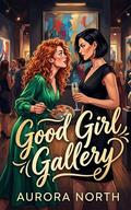 Good Girl Gallery: A Sapphic Age-Gap Romance by Aurora North