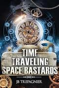 Time Traveling Space Bastards: A Sci-Fi Reverse Harem Romance by J.B. Trepagnier