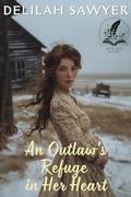 An Outlaw's Refuge in Her Heart: A Historical Western Romance Novel by Delilah Sawyer