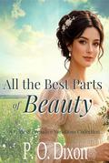 All the Best Parts of Beauty: A Pride and Prejudice Variations Collection by P. O. Dixon