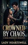 Crowned by Chaos by Lady Heartswell
