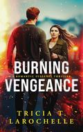 Burning Vengeance by Tricia T. LaRochelle