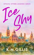 Ice Shy (Ottawa Otters Legends #1) by K.M. Gillis