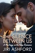 The Silence Between Us: A Marriage on the Edge Romance by Jiri Ashford