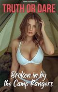 Broken in by the Camp Rangers: A Innocent Girl’s Truth or Dare Threesome by Nikki Howarth