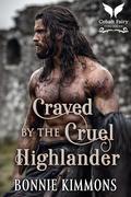 Craved by the Cruel Highlander: A Scottish Historical Romance Novel (Brides of the Deadly Lairds #2) by Bonnie Kimmons
