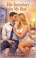 His Secretary in My Bed by Poe Emerson