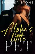 Alpha's Little Pet — 18 Book Series: Dark Romance Short Story Mega Bundle for Women by Summer Stone