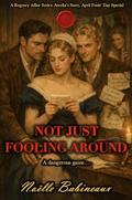 Not just Fooling Around: A scandalous, short, steamy Regency-era romance April Fools' Day Special'. Experience forbidden desire between a maid and her ... by Noëlle Babineaux