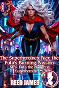 The Superheroines Face the Futa's Burning Passion (Mrs. Futa the Naughty Superheroine #29) by Reed James