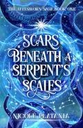 Scars Beneath a Serpent's Scales: A Romantic Fantasy Novel by Nicole Platania