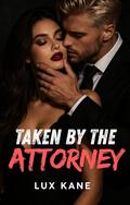 Taken By The Attorney by Lux Kane