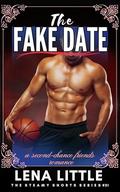 The FAKE DATE: a second-chance friends romance (Steamy Shorts #31) by Lena Little