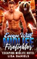 Escape with Midlife Firefighter by Lisa Daniels