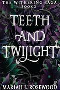 Teeth and Twilight: The Withering Saga Book 2 by Mariah L. Rosewood