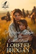 A Widow's Hope on the Cattle Trail: A Historical Western Romance Novel by Lorelei Brogan