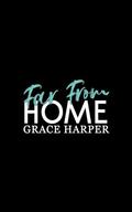 Far From Home: A Romantic Suspense Novel by Grace Harper
