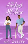 The Analyst and The All-Star (Love of the Game #1) by Mel Walker