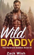 Wild Daddy: A Steamy MM Mountain Man Age Gap Age Play Daddy Romance (The Hardrock Mountain Daddies #2) by Zack Wish