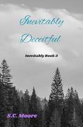 Inevitably Deceitful: Inevitably Book 3 by S.C. Moore