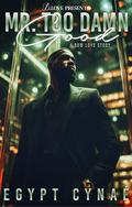 Mr. Too Damn Good by Egypt Cynaé