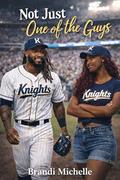 Not Just One of the Guys by Brandi Michelle