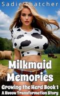 Milkmaid Memories: A Hucow Transformation Story (Growing the Herd #1) by Sadie Thatcher