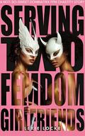 SERVING TWO FEMDOM GIRLFRIENDS: A NOT-SO-SWEET DOMINATRIX FFM CHASTITY STORY: Will Either of These Sadistic Dominant Women Hold the Key To His Locked Cage? ... at a Femdom Birthday Party Book 3) by Lexie Locke