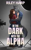 In the Dark with the Alpha: Werewolf Shifter Romance by Riley Harp