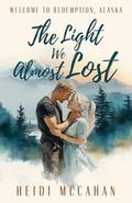 The Light We Almost Lost by Heidi McCahan
