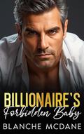 Billionaire's Forbidden Baby: An Age Gap, Best Friend’s Dad, Surprise Pregnancy Romance by Blanche McDane