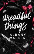 Dreadful Things by Albany Walker