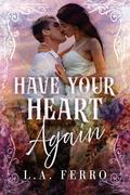 Have Your Heart Again  by L.A. Ferro