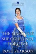 The Marquess She Could Not Forgive: A Regency Romance (Lords of Lost Hearts #4) by Rose Pearson
